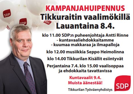 Kampanjahuipennus Tikkurilan vaalimökillä 8.4. Puheenjohtaja Rinne paikalla klo 11. Eduskuntaryhmän puheenjohtaja Antti Lindtman klo 10.30