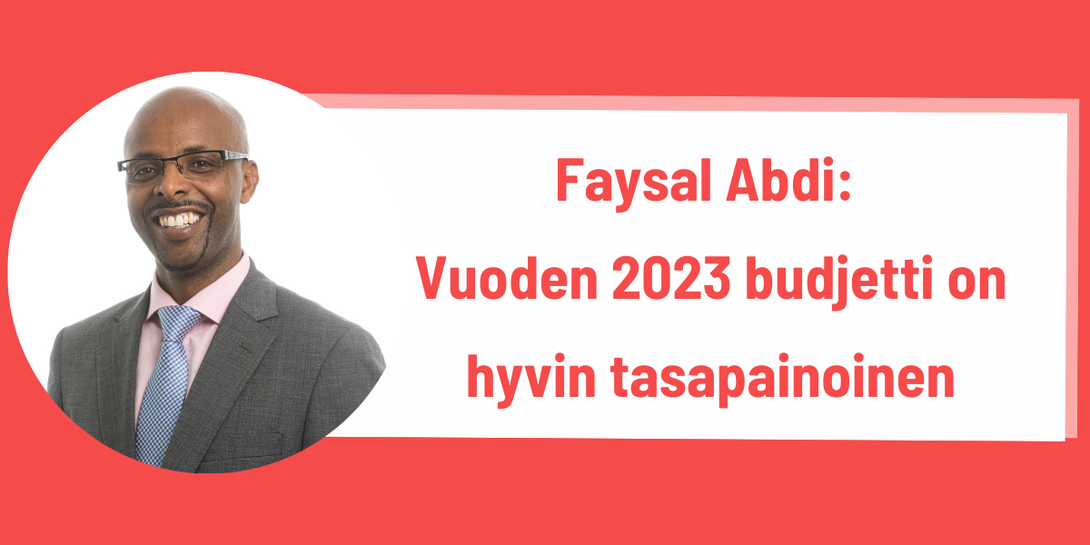 Faysal Abdi: Vuoden 2023 budjetti on hyvin tasapainoinen