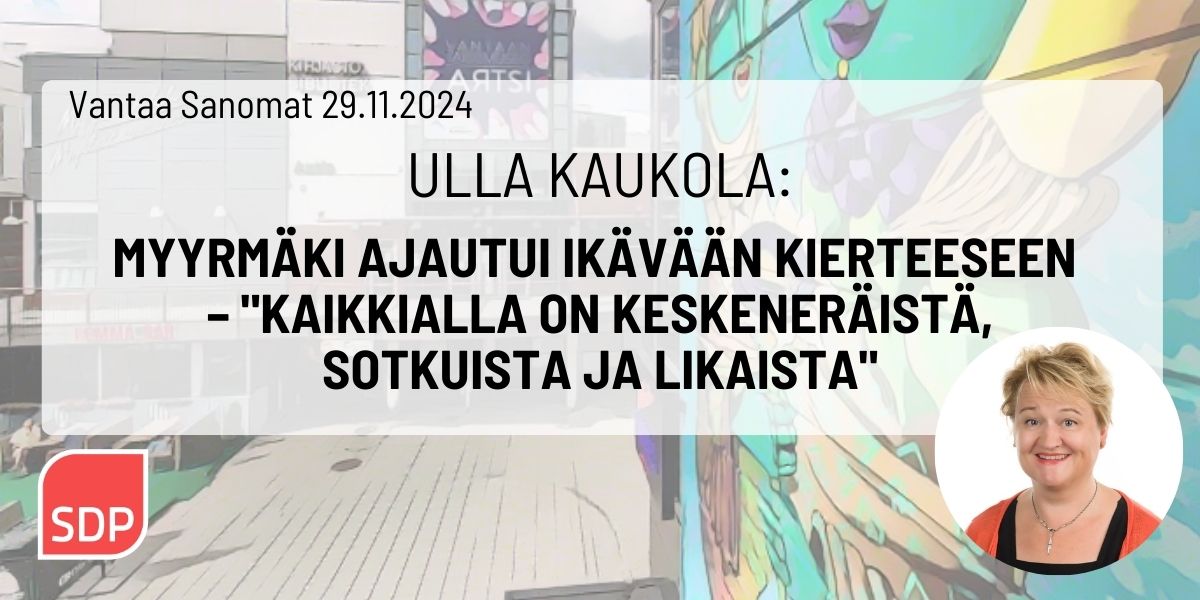 Ulla Kaukola: Myyrmäki ajautui ikävään kierteeseen – ”Kaikkialla on keskeneräistä, sotkuista ja likaista”