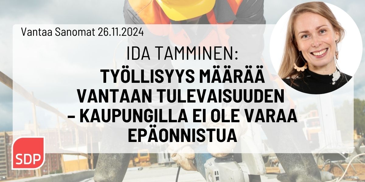 Ida Tamminen: Työllisyys määrää Vantaan tulevaisuuden – kaupungilla ei ole varaa epäonnistua