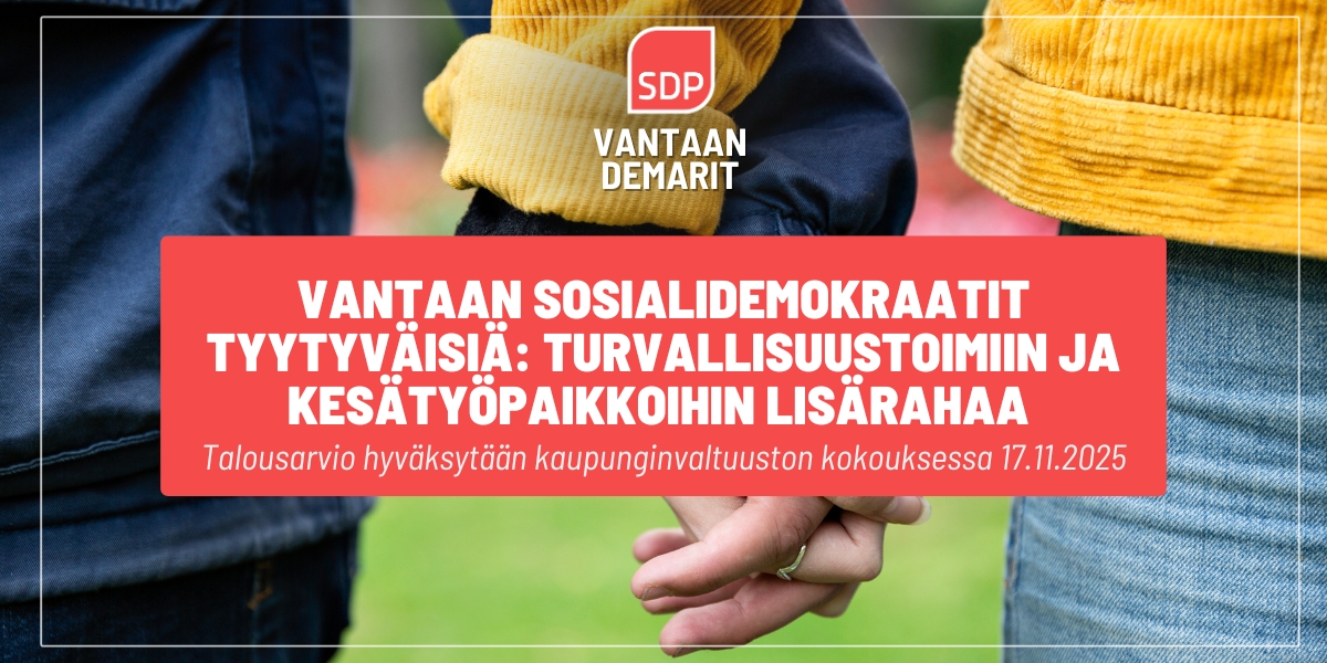 Vantaan Sosialidemokraatit tyytyväisiä: Turvallisuustoimiin ja kesätyöpaikkoihin lisärahaa