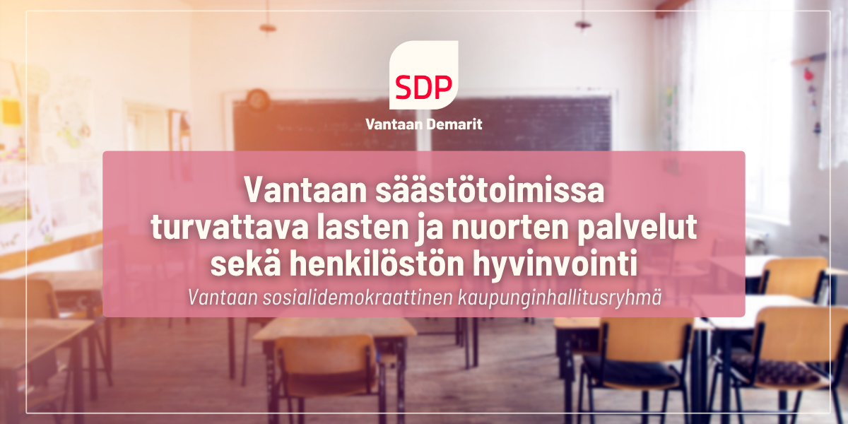 Sosialidemokraatit: Vantaan säästötoimissa turvattava lasten ja nuorten palvelut sekä henkilöstön hyvinvointi