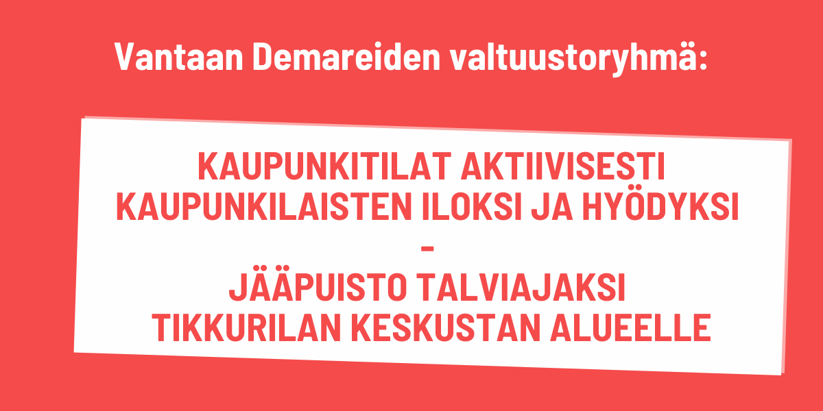 Vantaan Demareiden valtuustoryhmä: Kaupunkitilat aktiivisesti kaupunkilaisten iloksi ja hyödyksi - Jääpuisto talviajaksi Tikkurilan keskustan alueelle