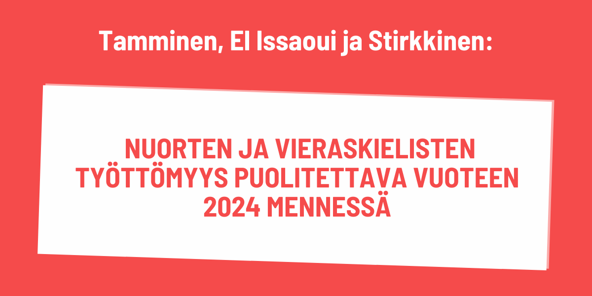 Tamminen, El Issaoui ja Stirkkinen: Nuorten ja vieraskielisten työttömyys puolitettava vuoteen 2024 mennessä