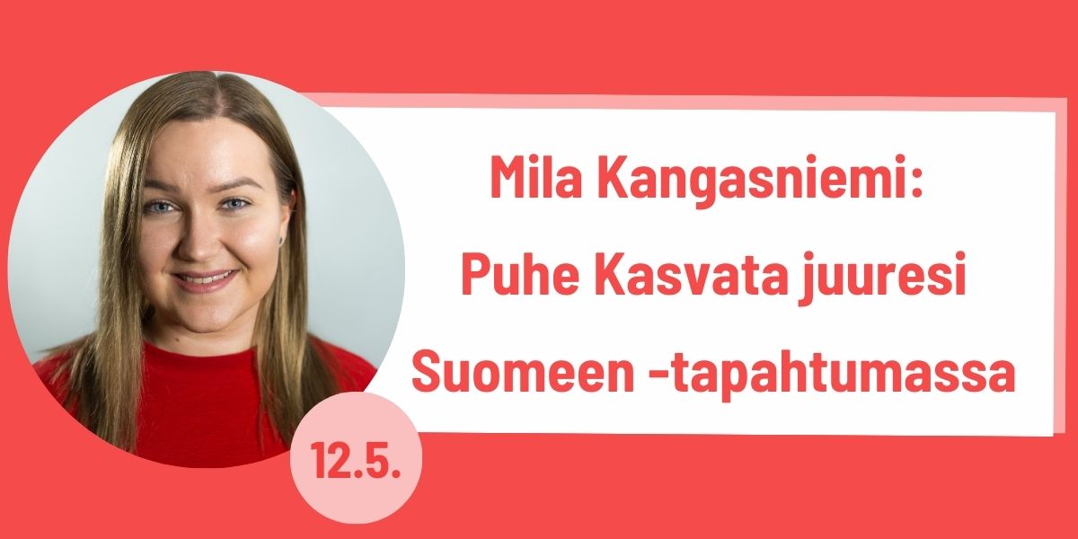 Mila Kangasniemi: Puhe 12.5.2023 Kasvata juuresi Suomeen -puunistutustapahtumassa