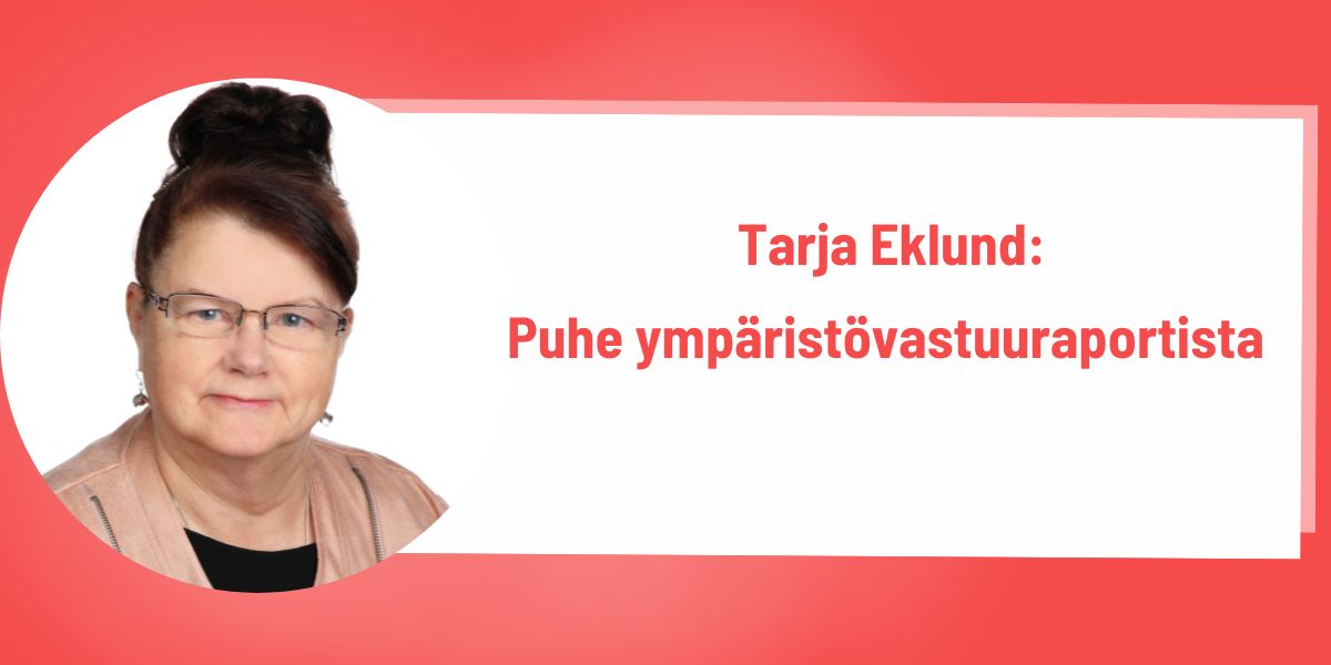 Tarja Eklund: ”Ympäristövastuuraportista ei voi kuin kiittää ja ihmetellä, kuinka laaja ja huikean kunnianhimoinen se on”