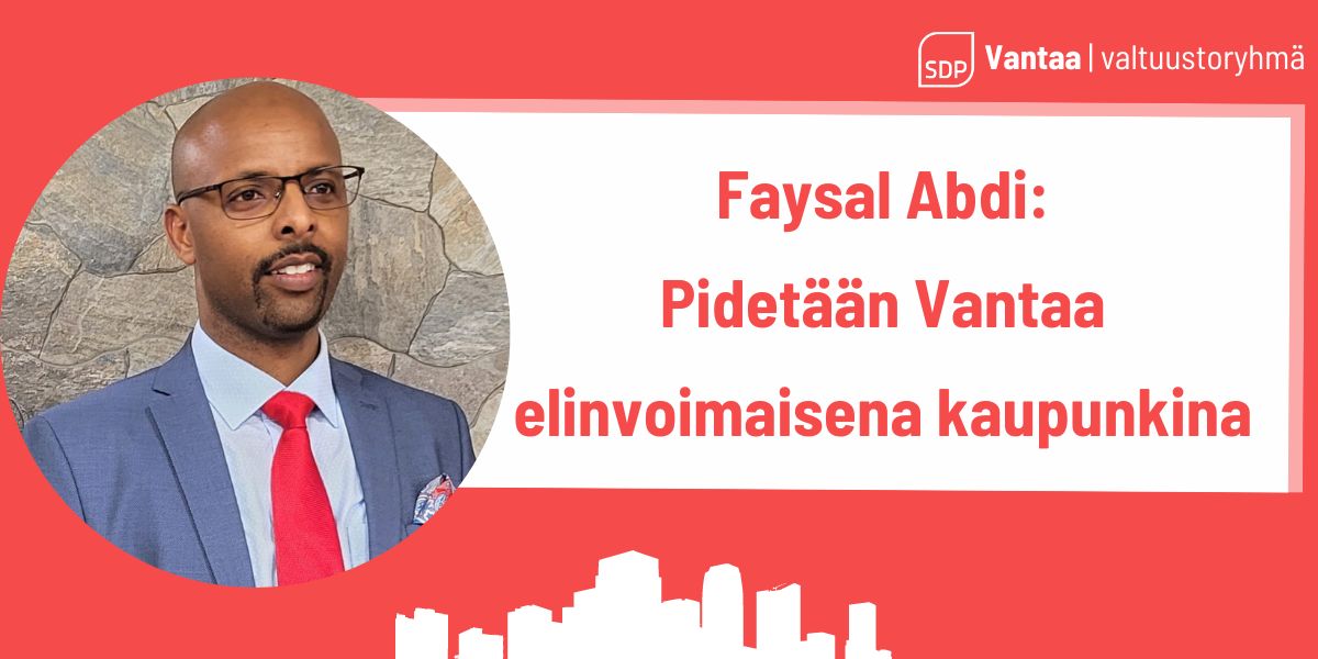 Faysal Abdi: Pidetään Vantaa elinvoimaisena kaupunkina