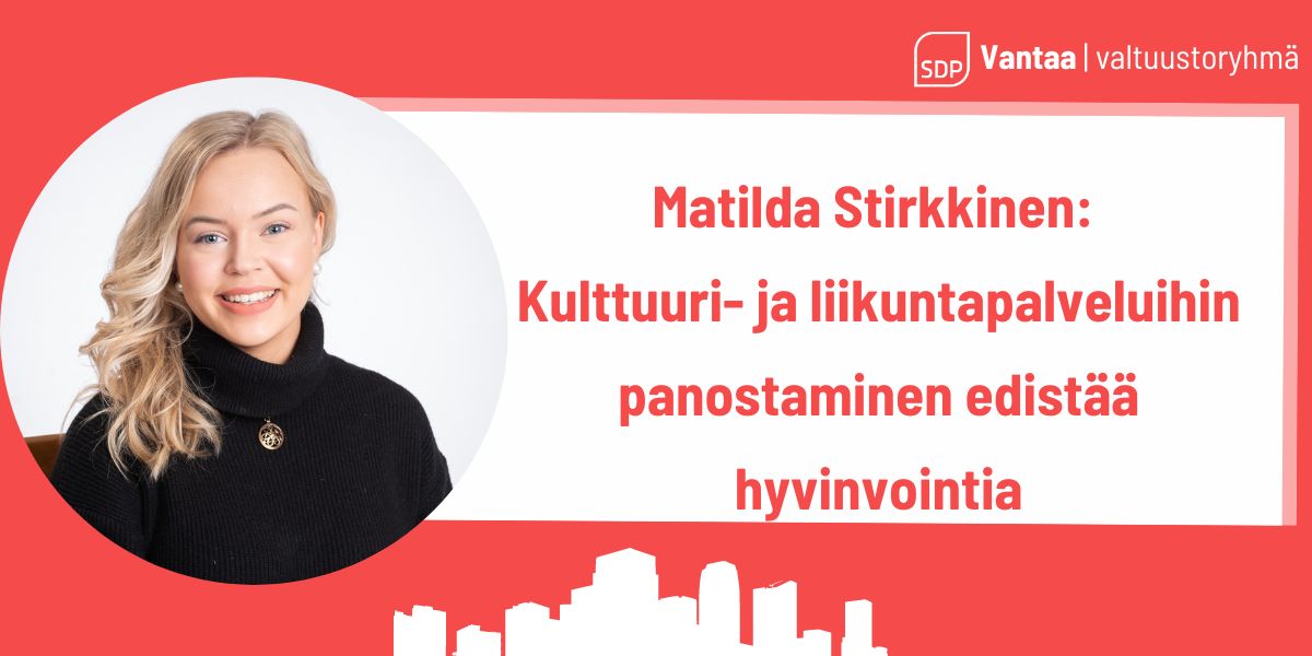Matilda Stirkkinen: Kulttuuri- ja liikuntapalveluihin panostaminen edistää hyvinvointia