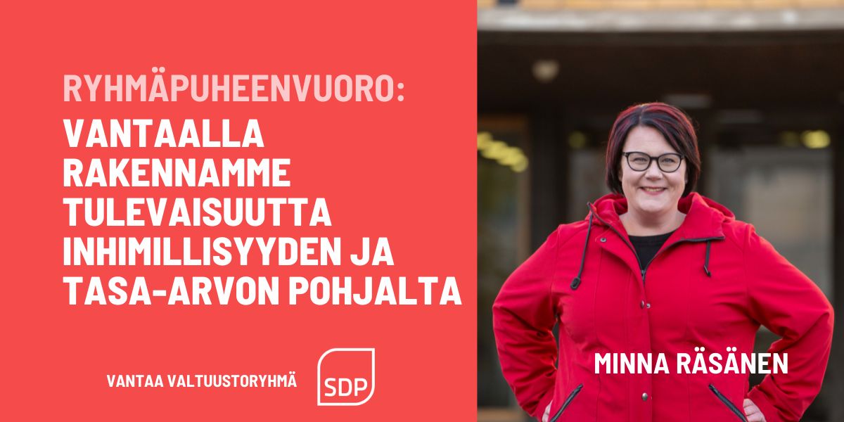 Ryhmäpuheenvuoro: Vantaalla rakennamme tulevaisuutta inhimillisyyden ja tasa-arvon pohjalta