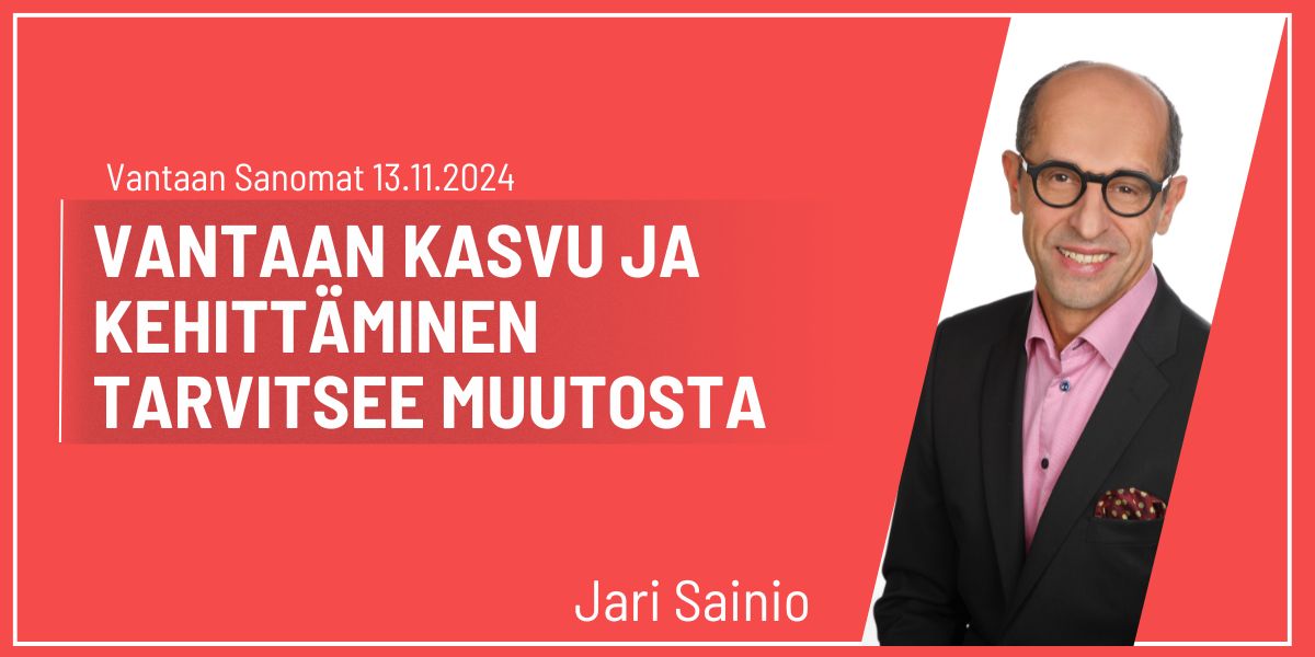 Jari Sainio: Vantaan kasvu ja kehittäminen tarvitsee muutosta