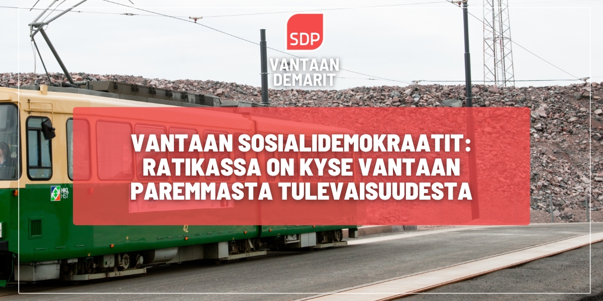 Vantaan sosialidemokraatit: Ratikassa on kyse Vantaan paremmasta tulevaisuudesta
