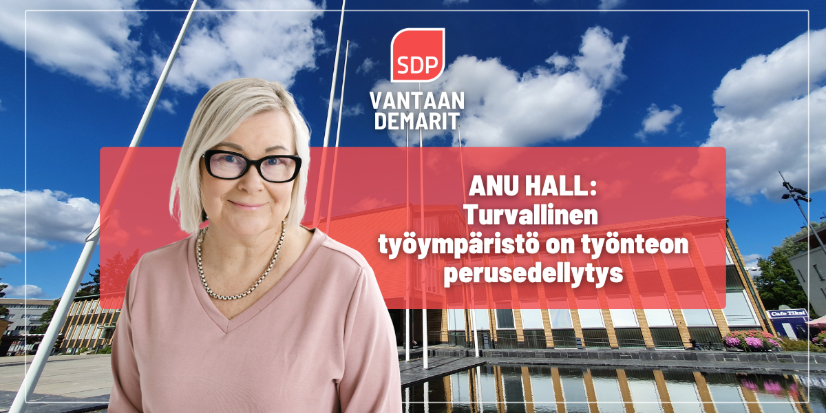 Anu Hall: Turvallinen työympäristö on työnteon perusedellytys