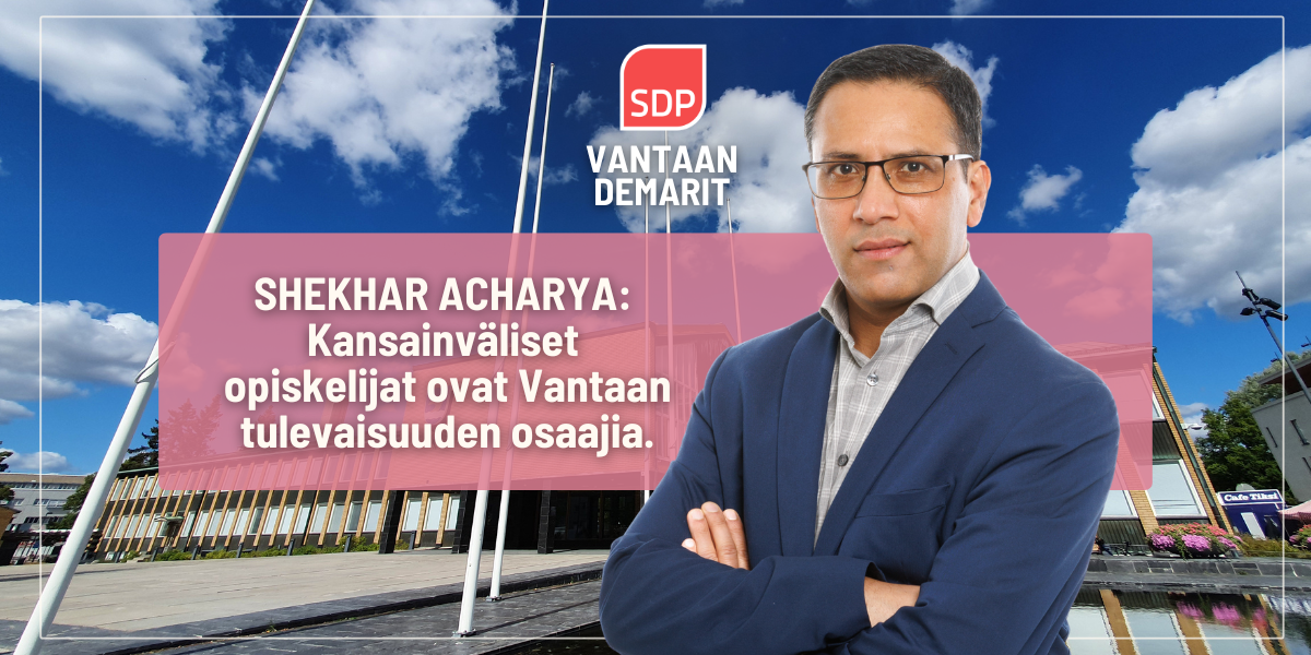 Shekhar Acharya: Kansainväliset opiskelijat eivät ole menoerä – he ovat Vantaan tulevaisuuden osaajia