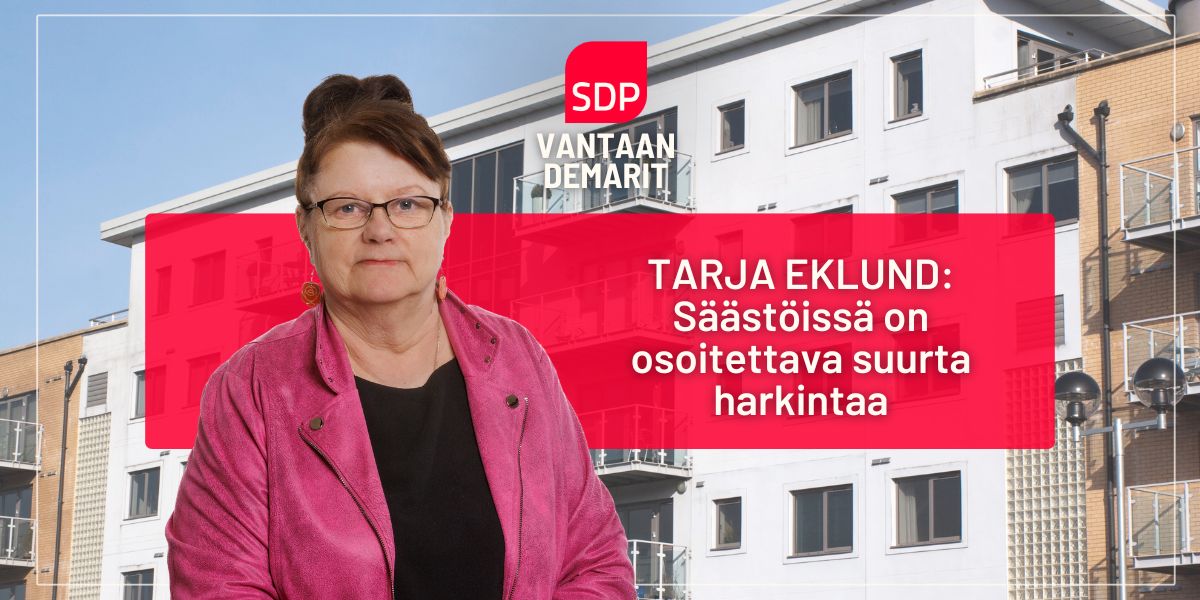 Tarja Eklund: Säästöissä on osoitettava suurta harkintaa