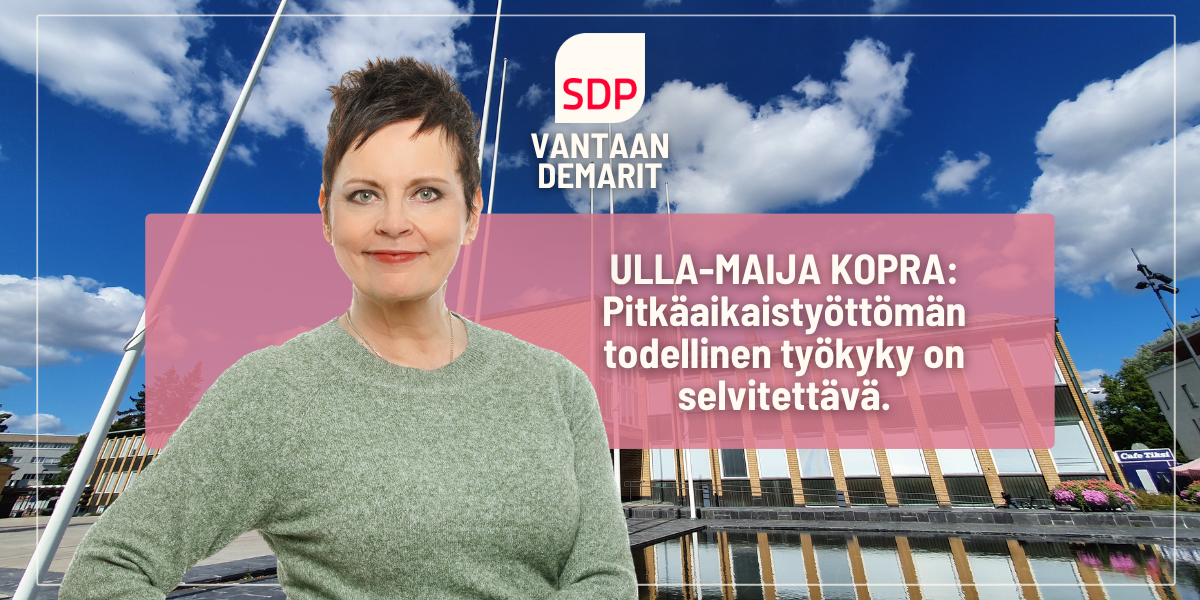 Ulla-Maija Kopra: Pitkäaikaistyöttömän todellinen työkyky on selvitettävä