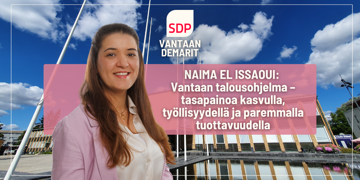 Naima el Issaoui: Vantaan talousohjelma – tasapainoa kasvulla, työllisyydellä ja paremmalla tuottavuudella